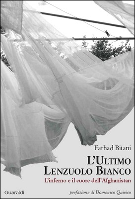 Farhad Bitani - L'ultimo lenzuolo bianco. L'inferno e il cuore dell'Afghanistan (2014)