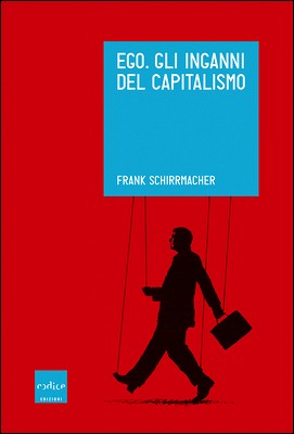 Frank Schirrmacher - Ego. Gli inganni del capitalismo (2015)