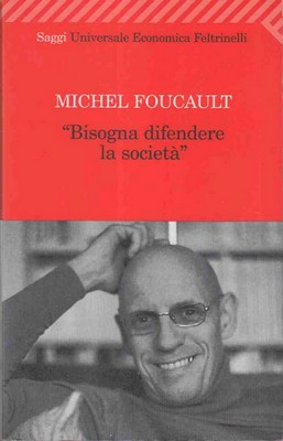 Michel Foucault - “Bisogna difendere la società” (2010)