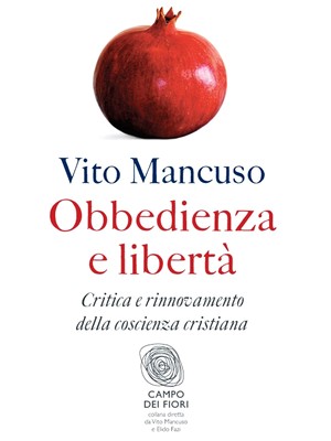 Vito Mancuso - Obbedienza e libertà. Critica e rinnovamento della coscienza cristiana (2012)