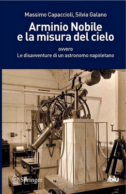 Massimo Capaccioli, Silvia Galano - Arminio Nobile e la misura del cielo. Le disavventure di un astronomo napoletano (2012)