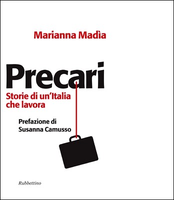 Marianna Madia - Precari. Storia di un'Italia che lavora (2011)