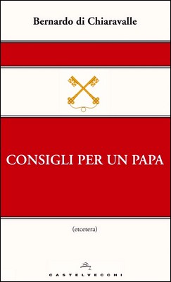 Bernardo di Chiaravalle - Consigli per un Papa (2013)