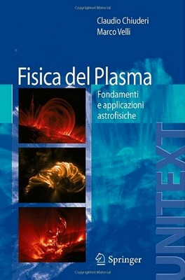 Claudio Chiuderi, Marco Velli - Fisica del Plasma. Fondamenti e applicazioni astrofisiche (2012)
