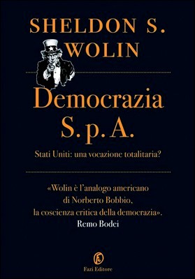 Sheldon S. Wolin - Democrazia S.p.A. Stati Uniti: una vocazione totalitaria? (2013)