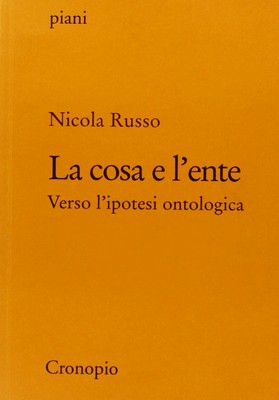 Nicola Russo - La cosa e l'ente. Verso l'ipotesi ontologica (2012)