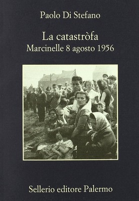 Paolo Di Stefano - La catastròfa. Marcinelle 8 agosto 1956 (2011)