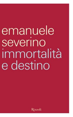 Emanuele Severino - Immortalità e destino (2008)