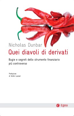 Nicholas Dunbar - Quei diavoli di derivati. Bugie e segreti dello strumento finanziario più controverso (2011)
