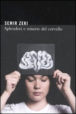 Semir Zeki - Splendori e miserie del cervello (2010)