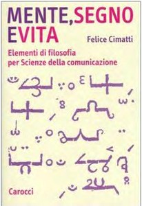 Felice Cimatti - Mente, segno e vita. Elementi di filosofia per Scienze della comunicazione (2005)