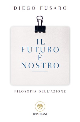 Diego Fusaro - Il futuro è nostro. Filosofia dell'azione (2014)
