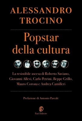 Alessandro Trocino - Popstar della cultura. La resistibile ascesa di Roberto Saviano, Giovanni Allevi, Carlo Petrini, Beppe Grillo, Mauro… (2011)