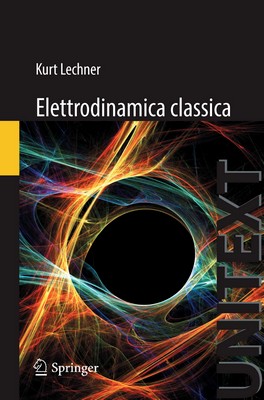 Kurt Lechner - Elettrodinamica classica. Teoria e applicazioni (2014)
