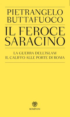 Pietrangelo Buttafuoco - Il feroce saracino. La guerra dell'islam. Il califfo alle porte di Roma (2015)