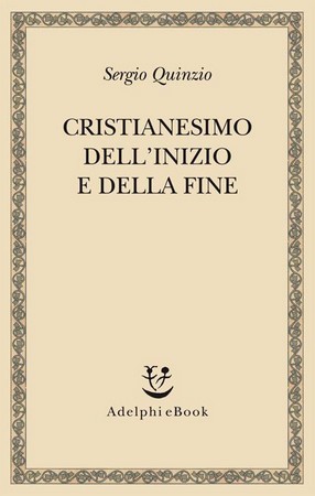 Sergio Quinzio - Cristianesimo dell'inizio e della fine (2014)