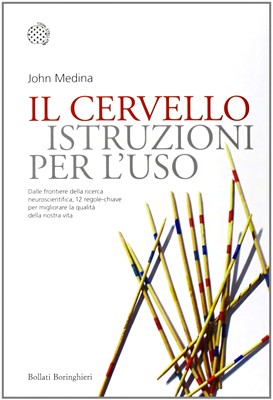 John Medina - Il cervello. Istruzioni per l'uso (2010)