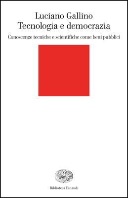 Luciano Gallino - Tecnologia e democrazia. Conoscenze tecniche e scientifiche come beni pubblici (2007)