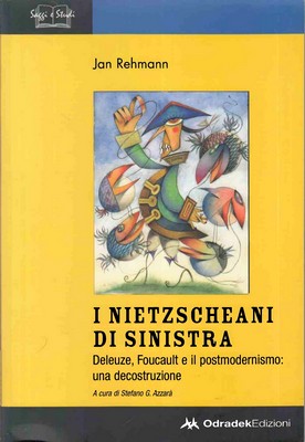 Jan Rehmann - I nietzscheani di sinistra. Deleuze, Foucault e il postmodernismo: una decostruzione (2009)