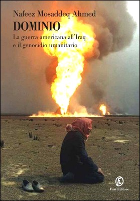 Nafeez Mosaddeq Ahmed - Dominio. La guerra Americana all'Iraq e il genocidio umanitario (2014)