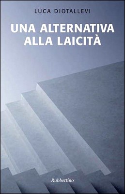 Luca Diotallevi - Una alternativa alla laicità (2010)