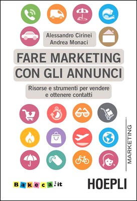 Alessandro Cirinei, Andrea Monaci - Fare marketing con gli annunci. Risorse e strumenti per vendere e ottenere contatti (2013)