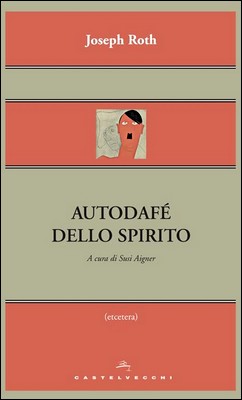 Joseph Roth - Autodafé dello spirito (2013)