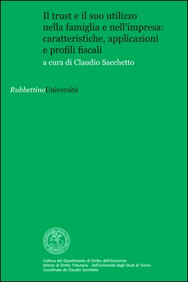 Claudio Sacchetto (a cura di) - Il trust e il suo utilizzo nella famiglia e nell'impresa. Caratteristiche, applicazioni e profili fiscali (2012)