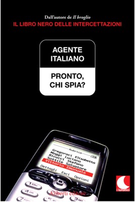 Agente Italiano - Pronto, chi spia? Il libro nero delle intercettazioni (2006)