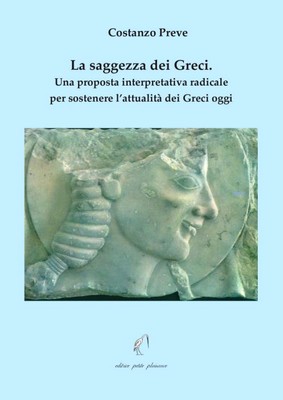 Costanzo Preve - La saggezza dei Greci. Una proposta interpretativa radicale per sostenere l'attualità dei Greci oggi (2009)