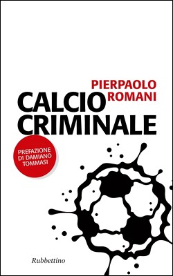 Pierpaolo Romani - Calcio criminale (2012)