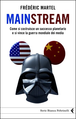 Frédéric Martel - Mainstream. Come si costrusce un successo planetario e si vince la guerra mondiale dei media (2010)