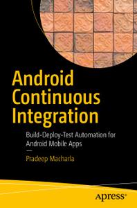 Android Continuous Integration: Build-Deploy-Test Automation for Android Mobile Apps