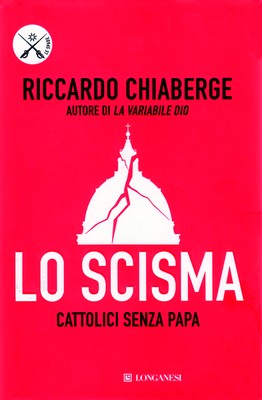 Riccardo Chiaberge - Lo scisma. Cattolici senza papa (2011)