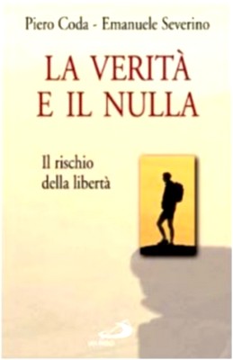 Emanuele Severino, Piero Coda - La verità e il nulla. Il rischio della libertà (2000)