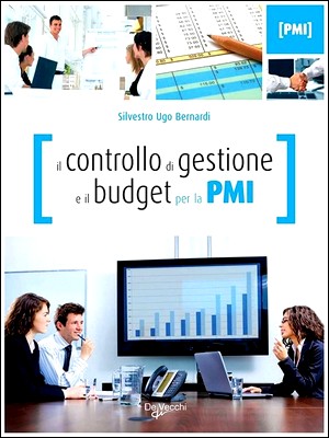 Silvestro Ugo Bernardi - Il controllo di gestione e il budget per la PMI (2010)