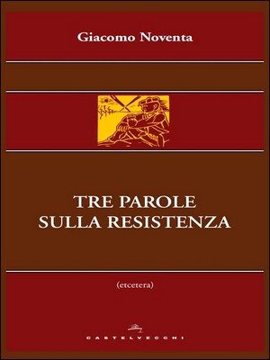 Giacomo Noventa - Tre parole sulla resistenza (2014)