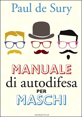 Paul de Sury - Manuale di autodifesa per maschi (2012)