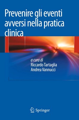 Riccardo Tartaglia, Andrea Vannucci (a cura di) - Prevenire gli eventi avversi nella pratica clinica (2013)