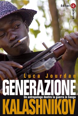Luca Jourdan - Generazione Kalashnikov. Un antropologo dentro la guerra in Congo (2014)
