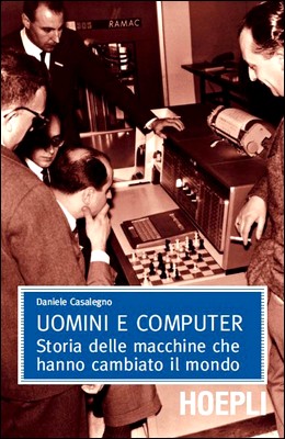 Daniele Casalegno - Uomini e computer. Storia delle macchine che hanno cambiato il mondo (2009)