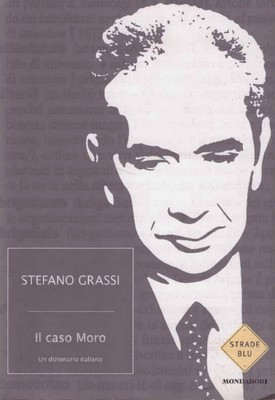 Stefano Grassi - Il caso Moro. Un dizionario italiano (2008)