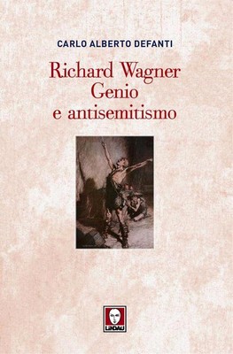 Carlo Alberto Defanti - Richard Wagner. Genio e antisemitismo (2013)