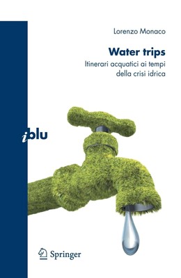 Lorenzo Monaco - Water trips. Itinerari acquatici ai tempi della crisi idrica (2010)