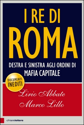 Livio Abbate, Marco Lillo - I re di Roma. Destra e sinistra agli ordini di mafia capitale (2015)