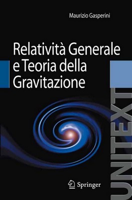Maurizio Gasperini - Lezioni di Relatività Generale e Teoria della Gravitazione (2010)