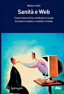 Walter Gatti - Sanità e Web. Come Internet ha cambiato il modo di essere medico e malato in Italia (2012)