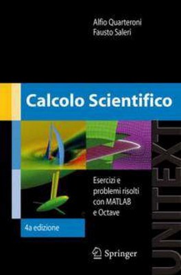 Alfio Quarteroni, Fausto Saleri - Calcolo Scientifico. Esercizi e problemi risolti con MATLAB e Octave (2008)