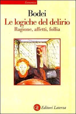 Remo Bodei - Le logiche del delirio. Ragione, affetti, follia (2015)