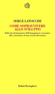 Serge Latouche - Come sopravvivere allo sviluppo (2011)